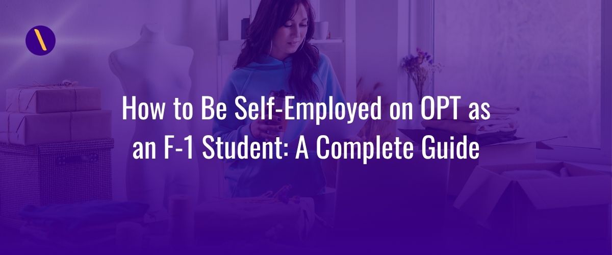 How to Be Self-Employed on OPT as an F-1 Student: A Complete Guide